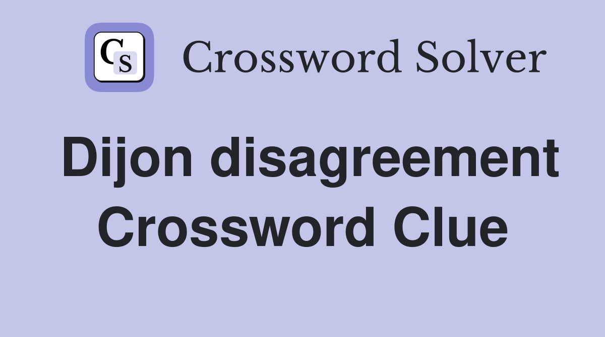 Dijon disagreement Crossword Clue