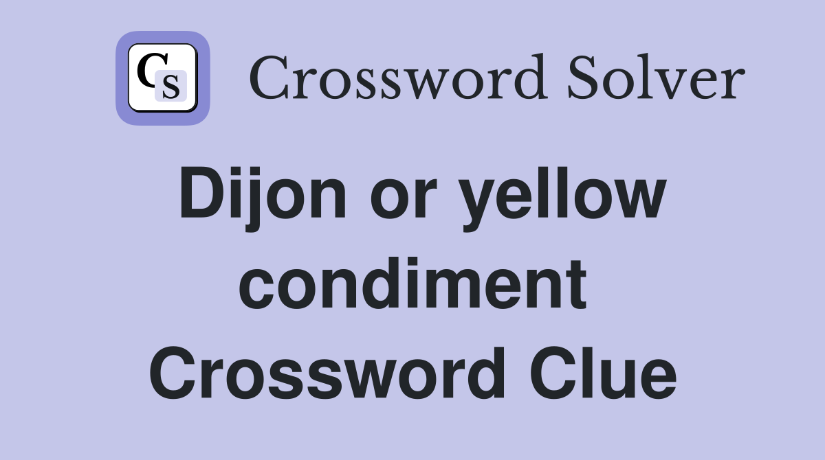 Dijon or yellow condiment Crossword Clue