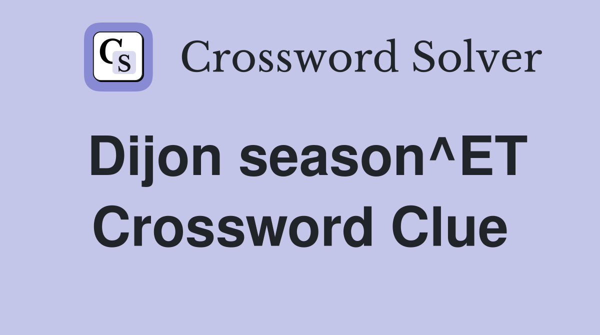Dijon season^ET Crossword Clue