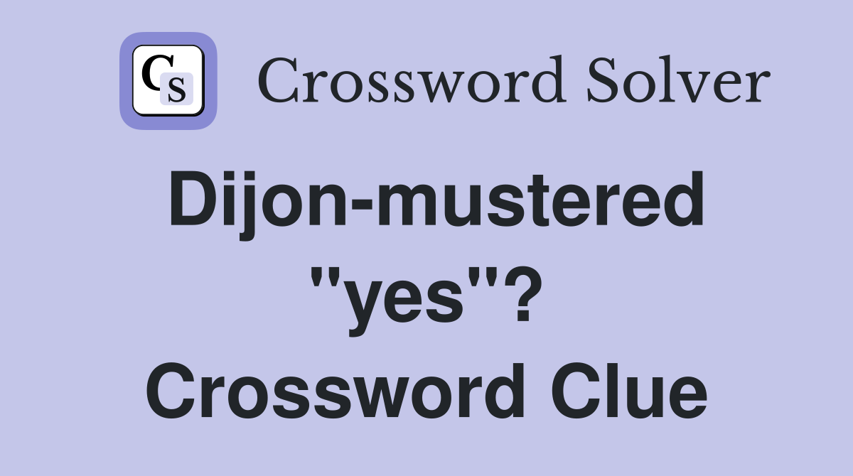 Dijon-mustered "yes"? Crossword Clue