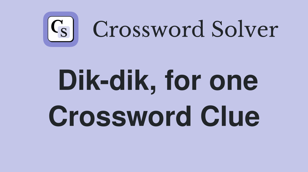 Dik-dik, for one Crossword Clue