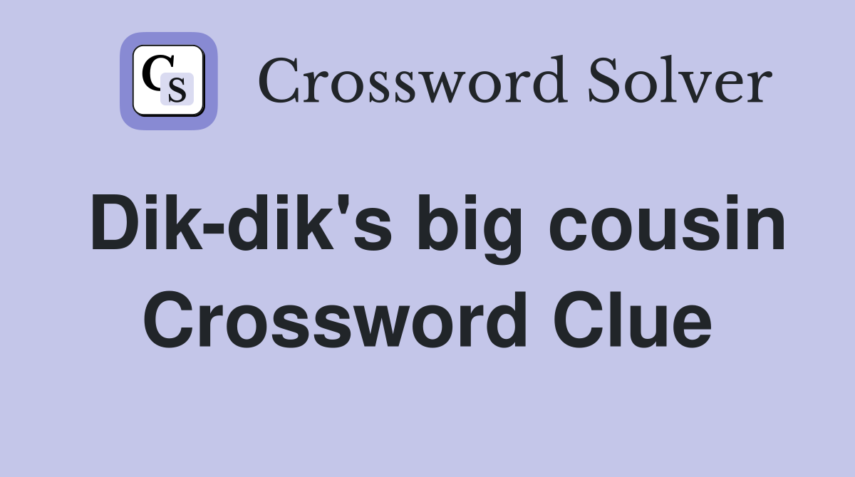 Dik-dik's big cousin Crossword Clue