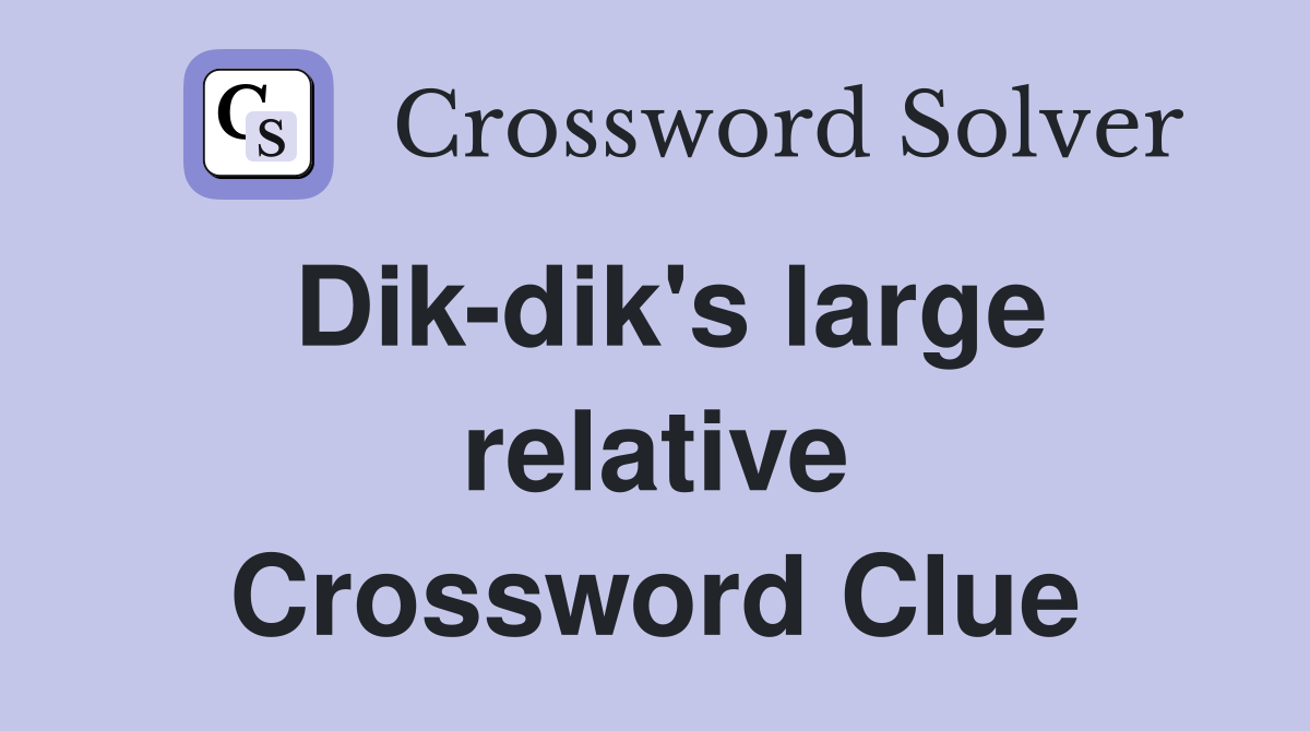 Dik-dik's large relative Crossword Clue