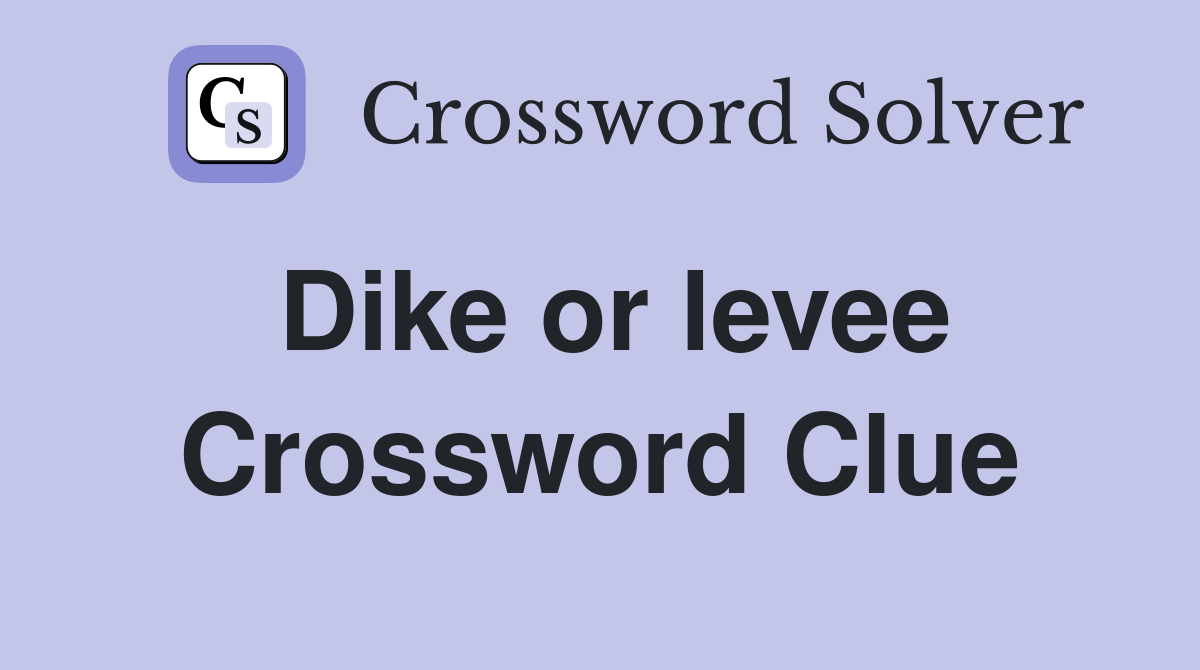 Dike or levee Crossword Clue