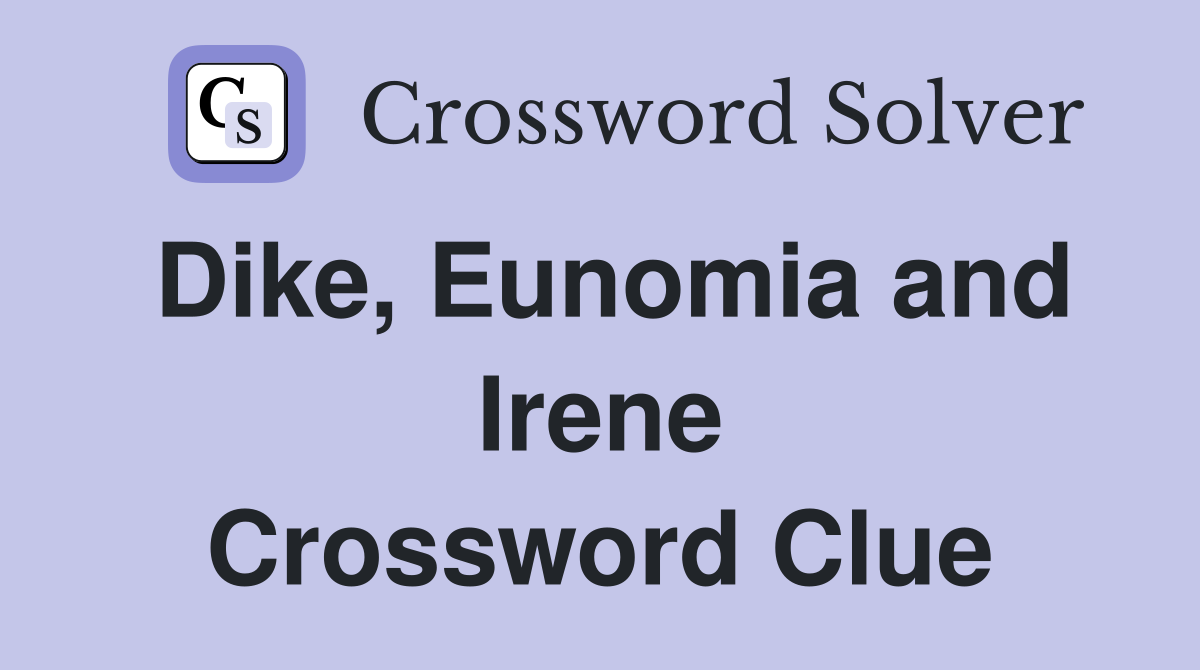 Dike, Eunomia and Irene Crossword Clue