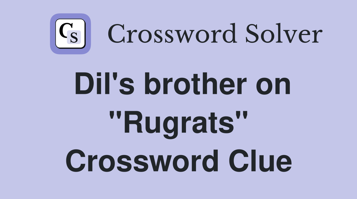 Dil's brother on "Rugrats" Crossword Clue