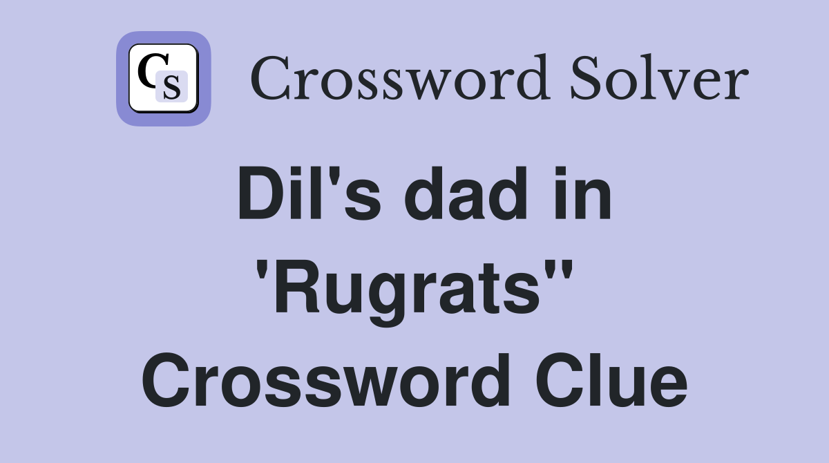 Dil's dad in 'Rugrats" Crossword Clue