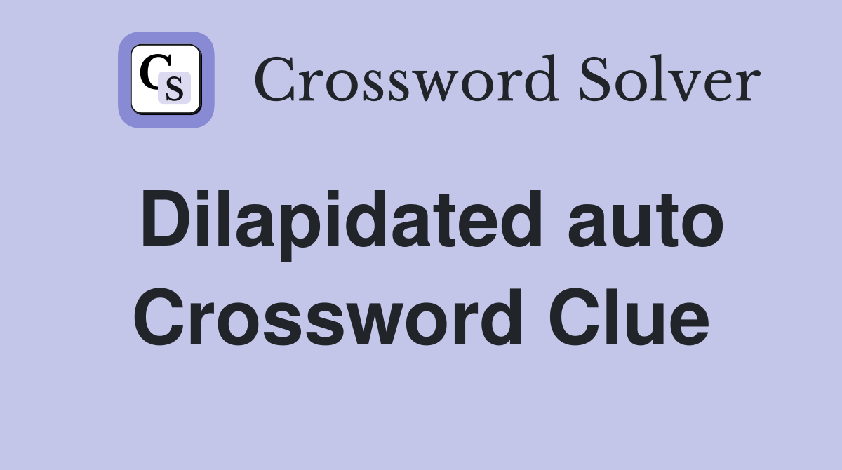 Dilapidated auto Crossword Clue