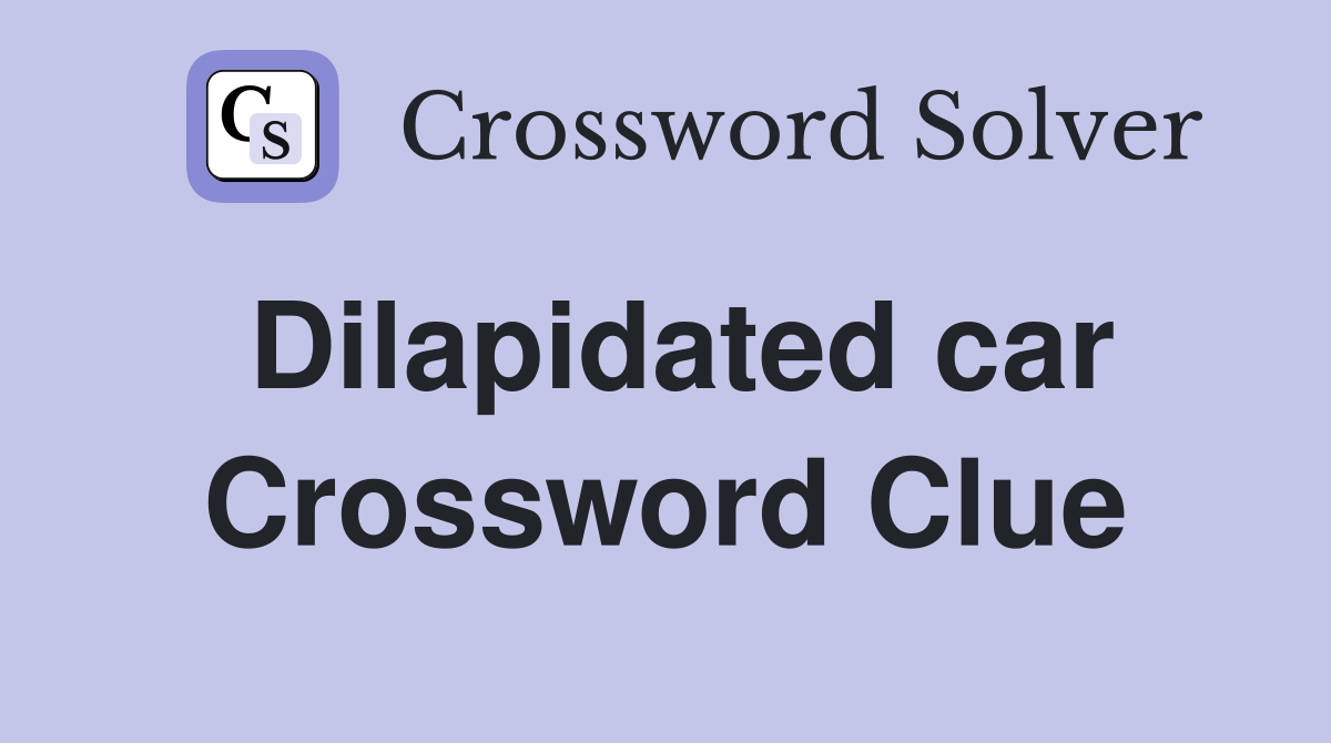 Dilapidated car Crossword Clue