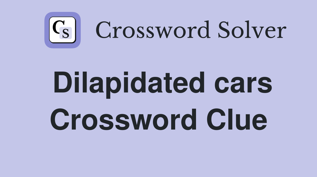 Dilapidated cars Crossword Clue