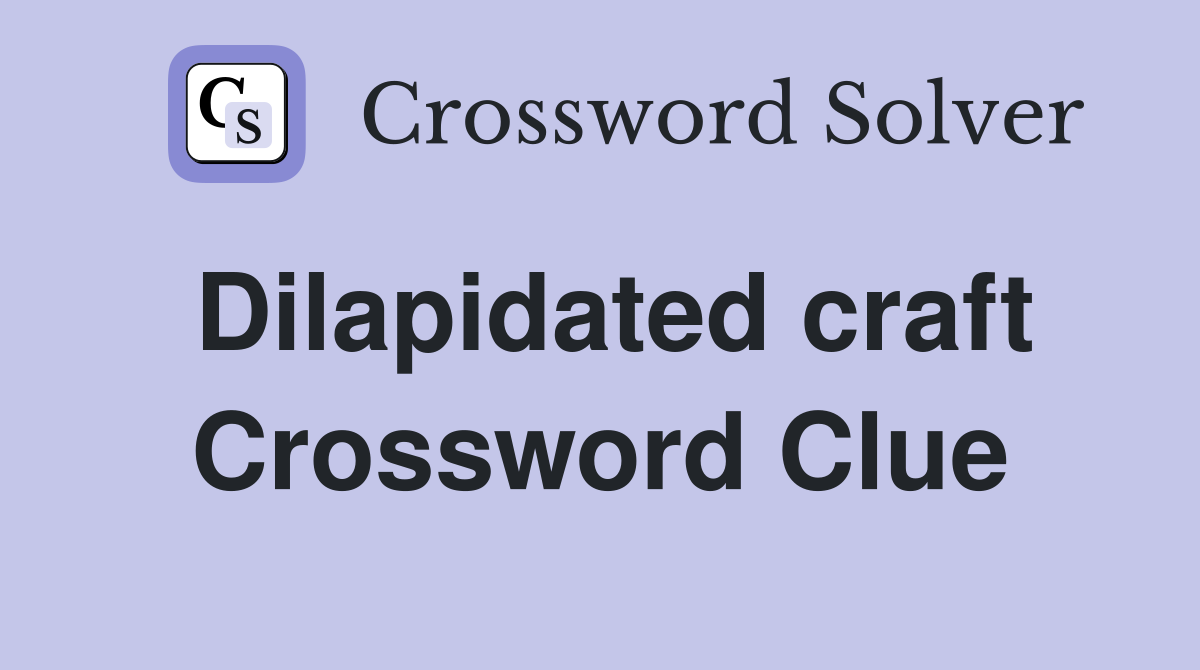 Dilapidated craft Crossword Clue