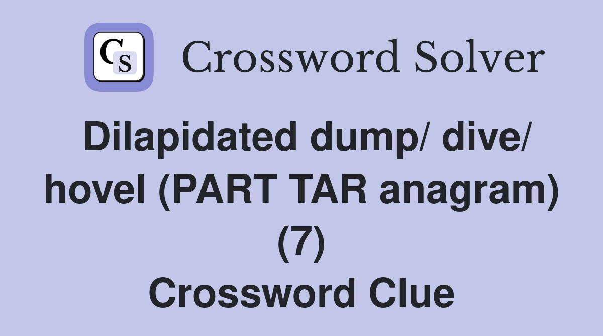 Dilapidated dump/ dive/ hovel (PART TAR anagram) (7) Crossword Clue