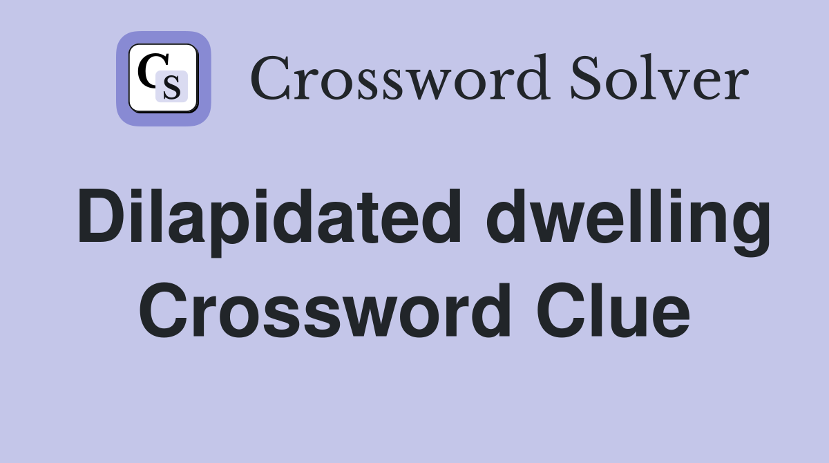 Dilapidated dwelling Crossword Clue