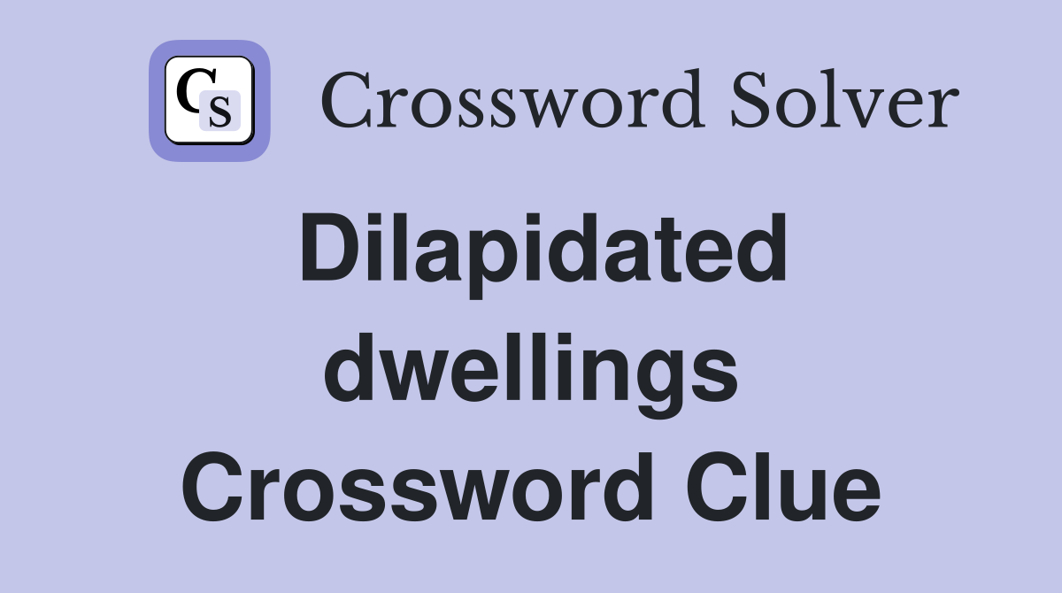 Dilapidated dwellings Crossword Clue