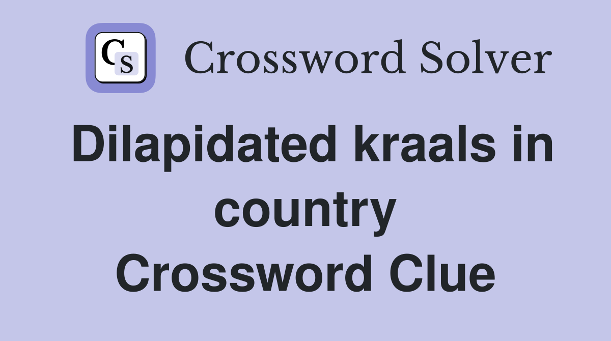 Dilapidated kraals in country Crossword Clue