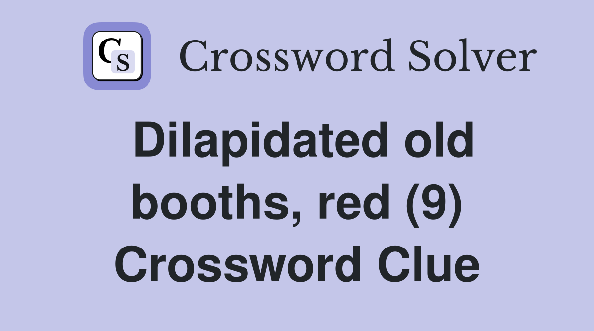 Dilapidated old booths, red (9) Crossword Clue
