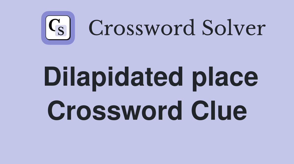 Dilapidated place Crossword Clue