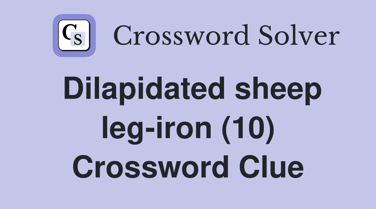 Dilapidated sheep leg-iron (10) Crossword Clue