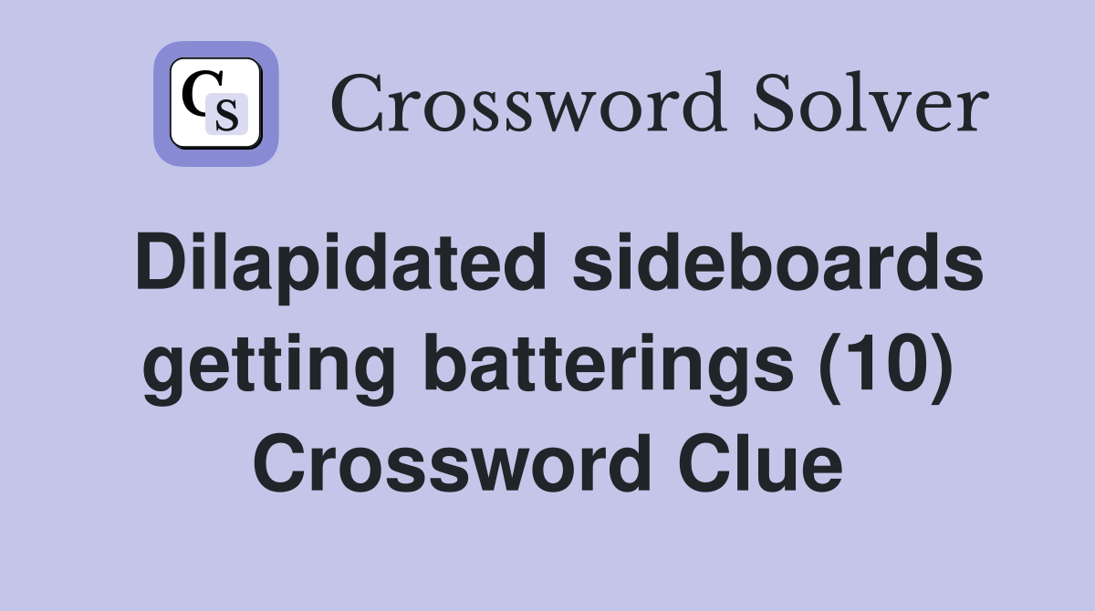 Dilapidated sideboards getting batterings (10) Crossword Clue