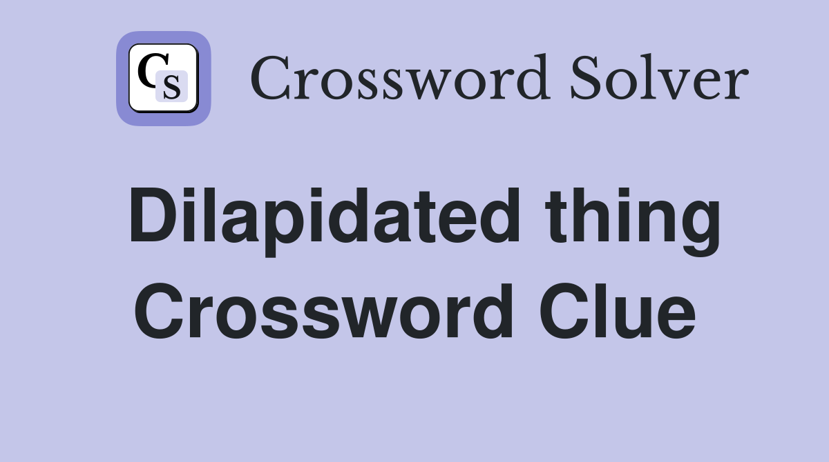 Dilapidated thing Crossword Clue