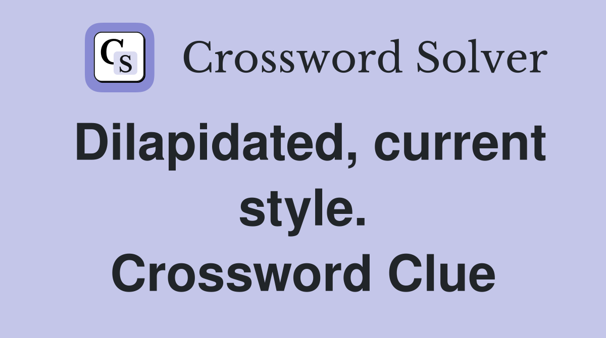 Dilapidated, current style. Crossword Clue