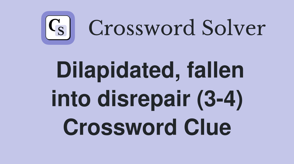 Dilapidated, fallen into disrepair (3-4) Crossword Clue