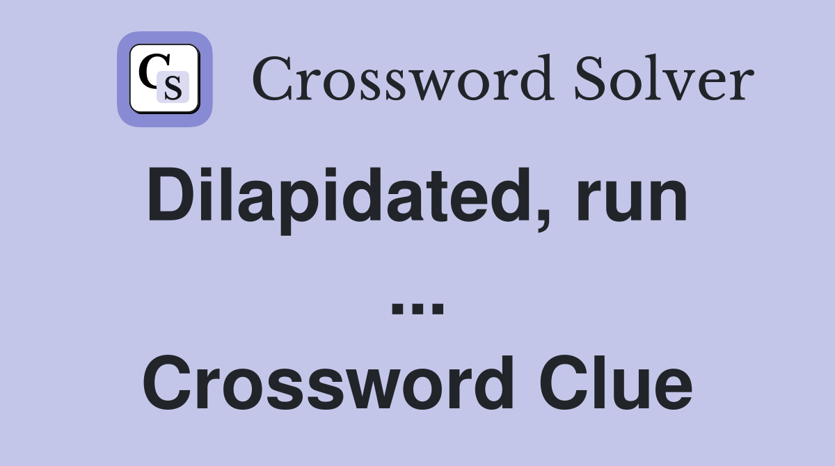 Dilapidated, run  ... Crossword Clue