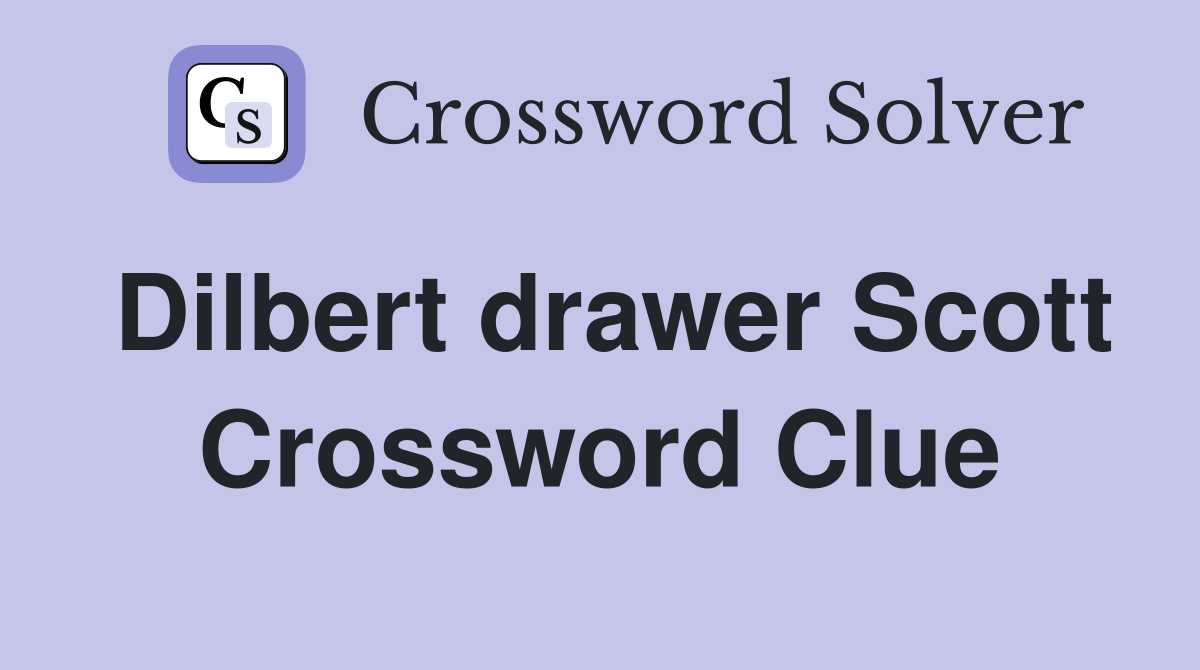 Dilbert drawer Scott Crossword Clue