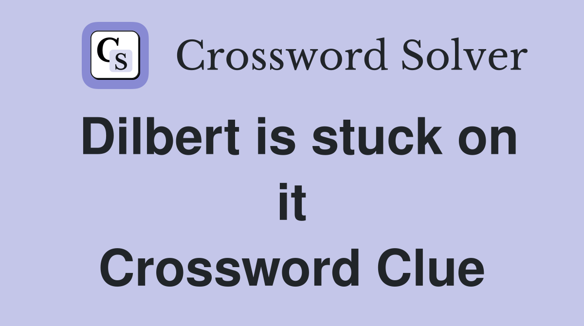 Dilbert is stuck on it Crossword Clue