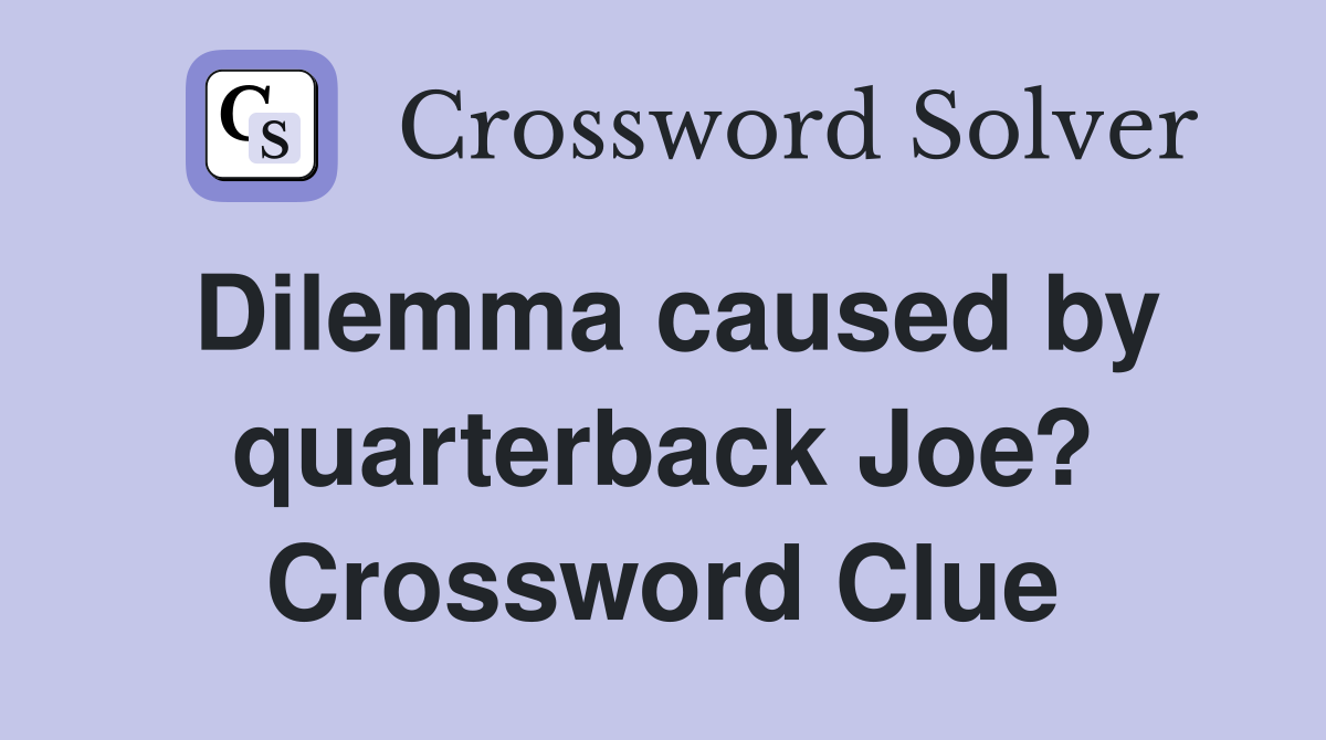 Dilemma caused by quarterback Joe? Crossword Clue