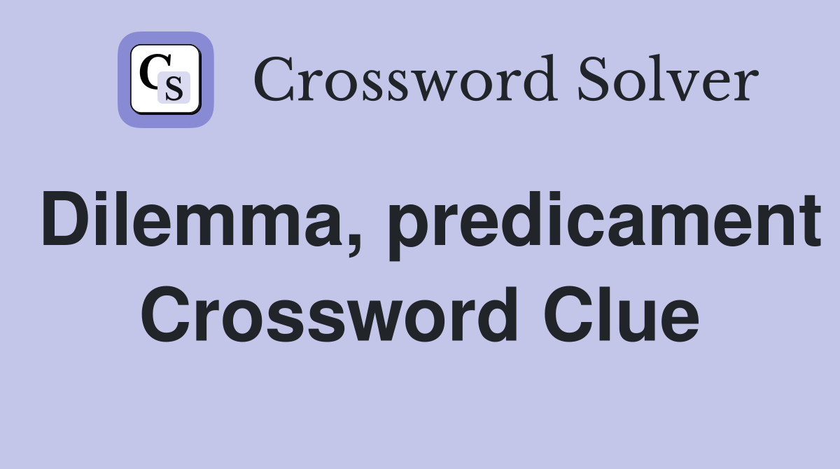 Dilemma, predicament Crossword Clue