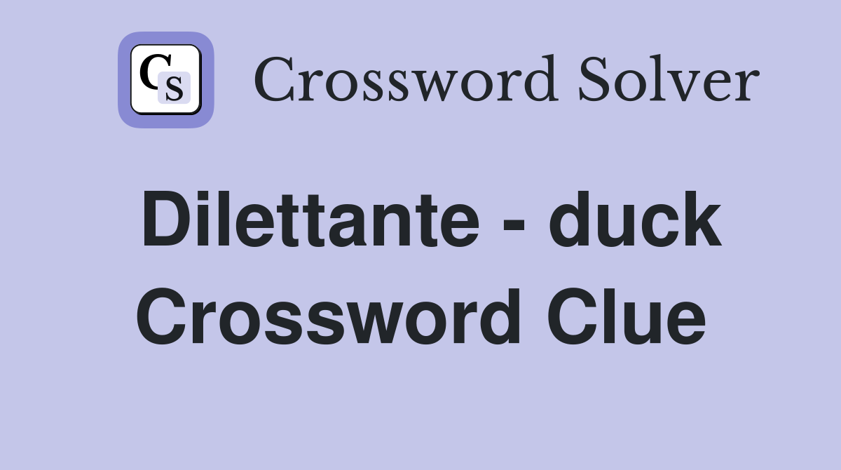 Dilettante - duck Crossword Clue