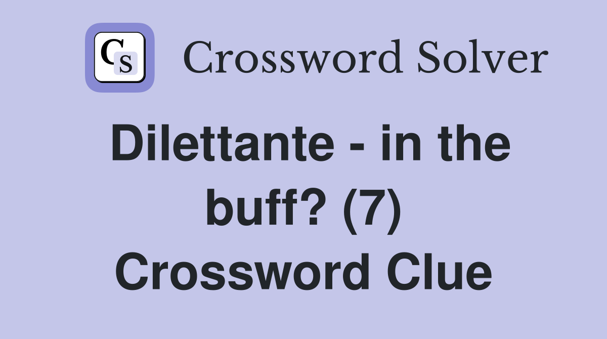 Dilettante - in the buff? (7) Crossword Clue