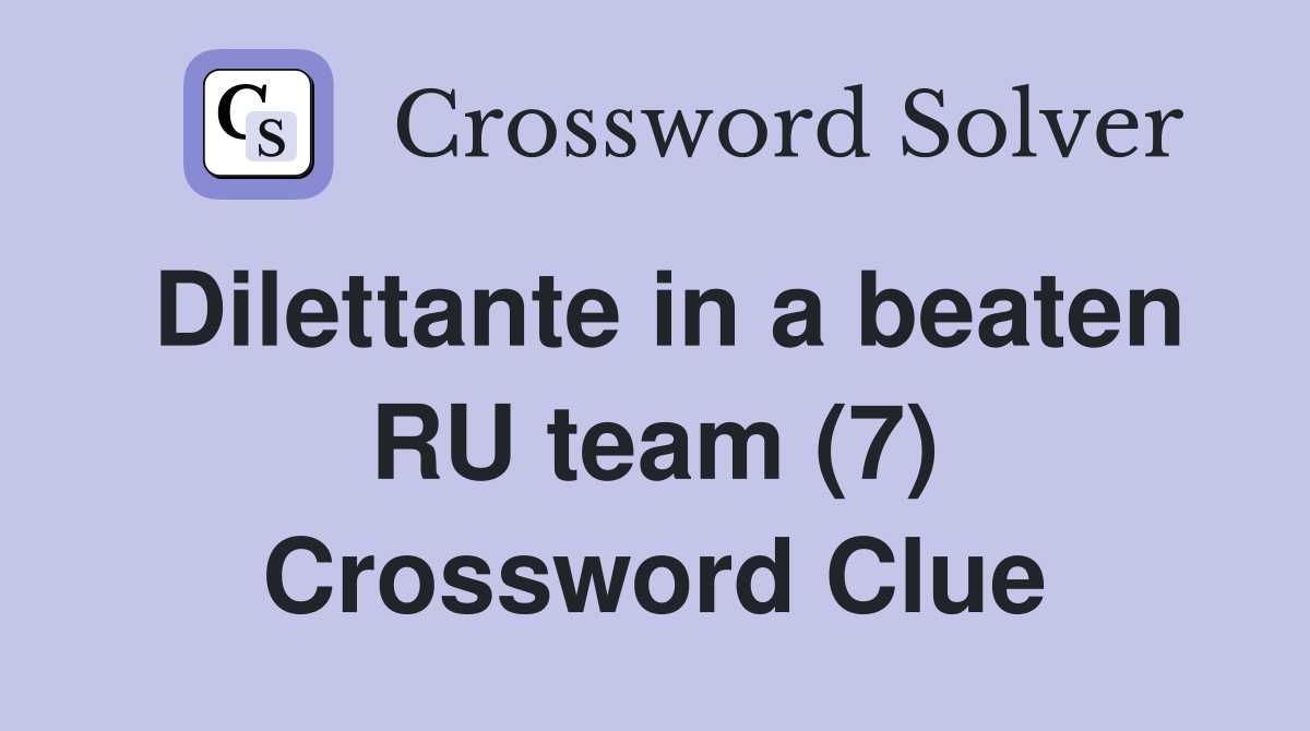 Dilettante in a beaten RU team (7) Crossword Clue