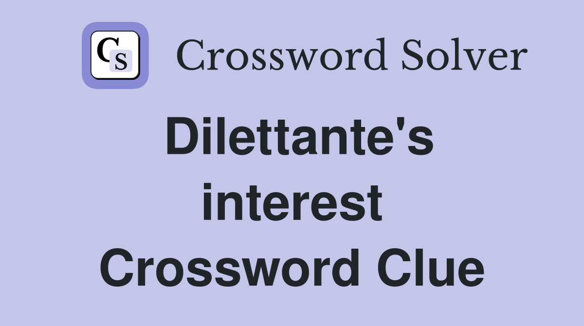 Dilettante's interest Crossword Clue