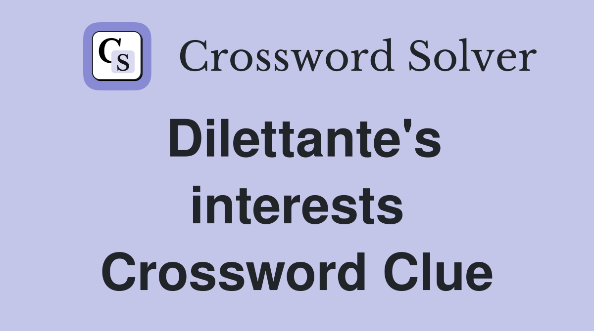 Dilettante's interests Crossword Clue