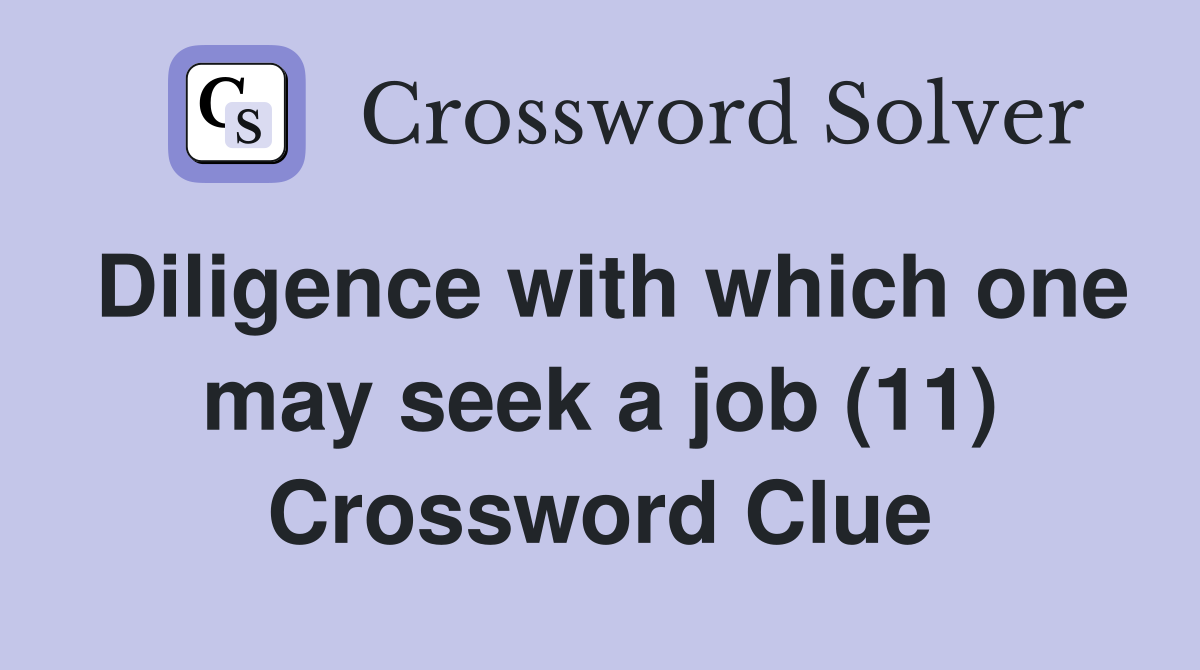 Diligence with which one may seek a job (11) Crossword Clue