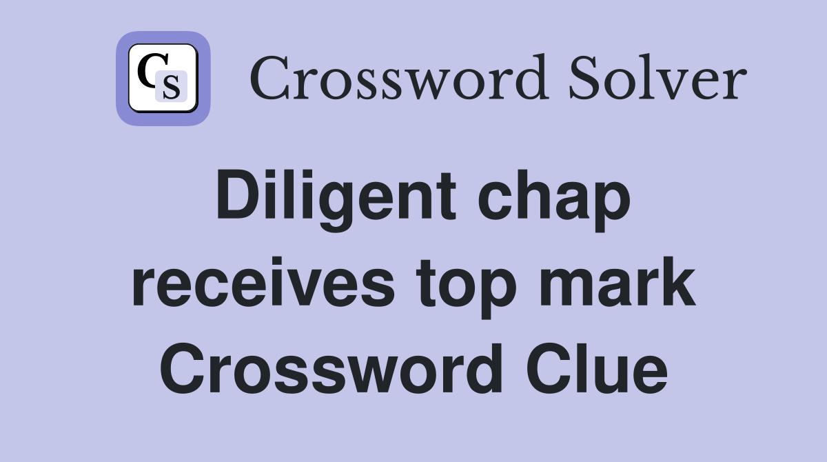 Diligent chap receives top mark Crossword Clue