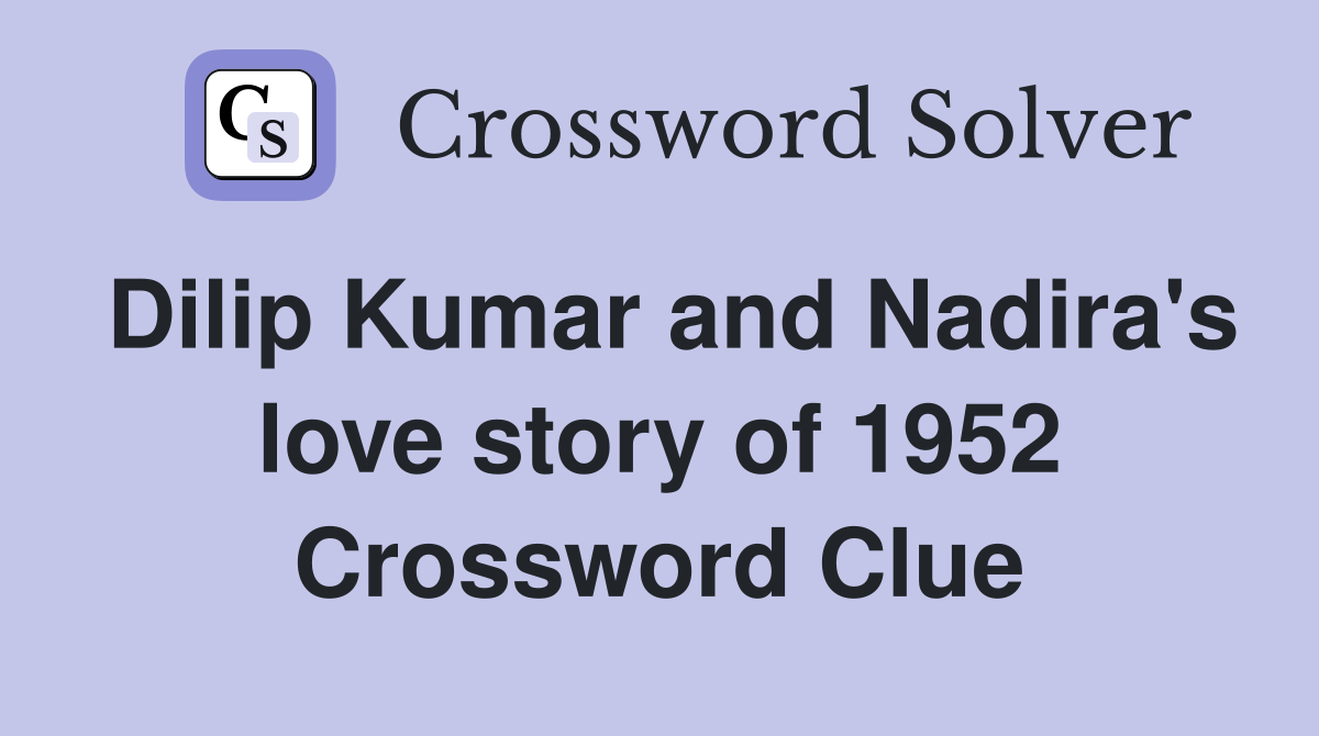 Dilip Kumar and Nadira's love story of 1952 Crossword Clue