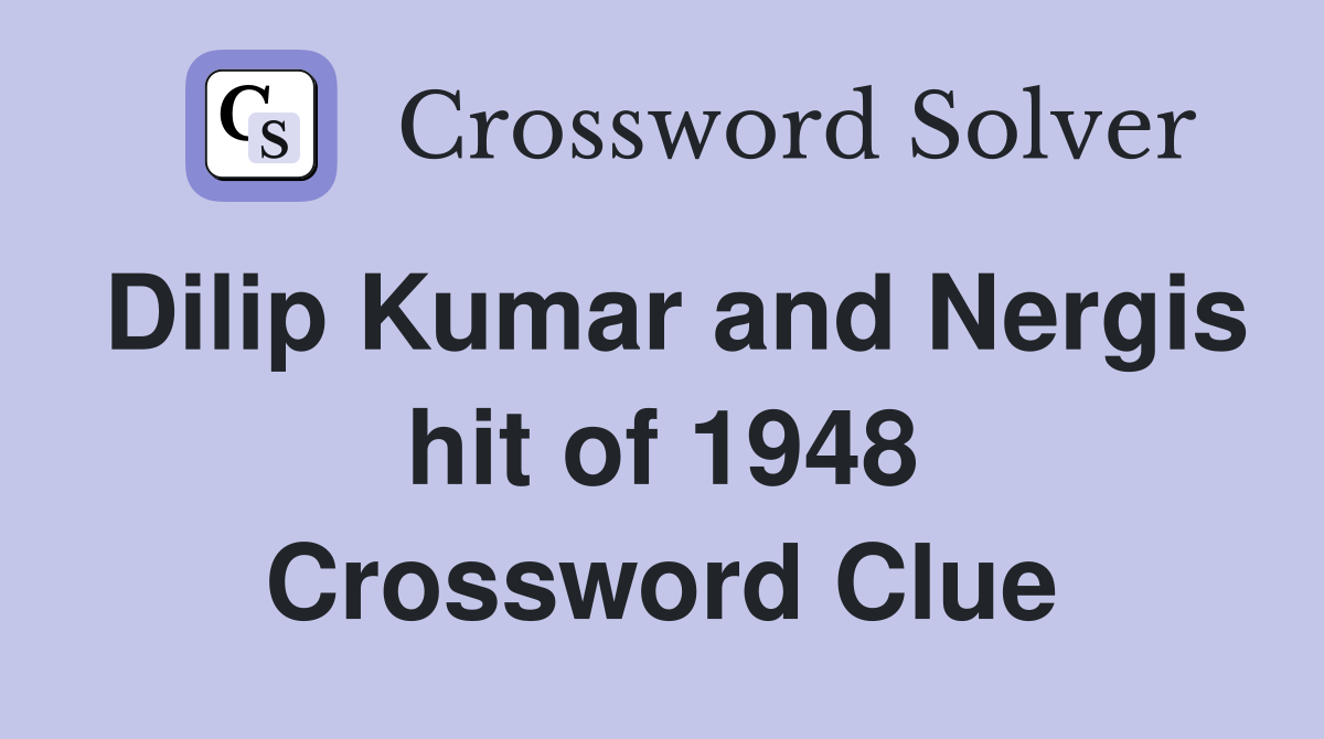 Dilip Kumar and Nergis hit of 1948 Crossword Clue