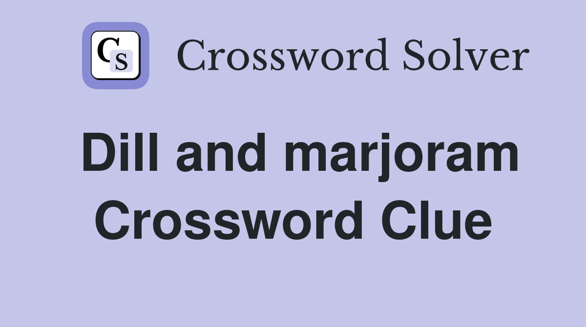 Dill and marjoram Crossword Clue