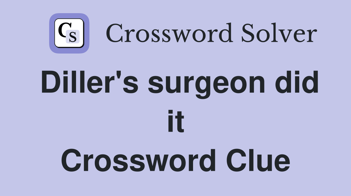 Diller's surgeon did it Crossword Clue