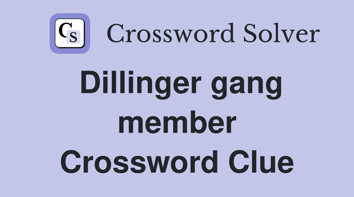Dillinger gang member Crossword Clue