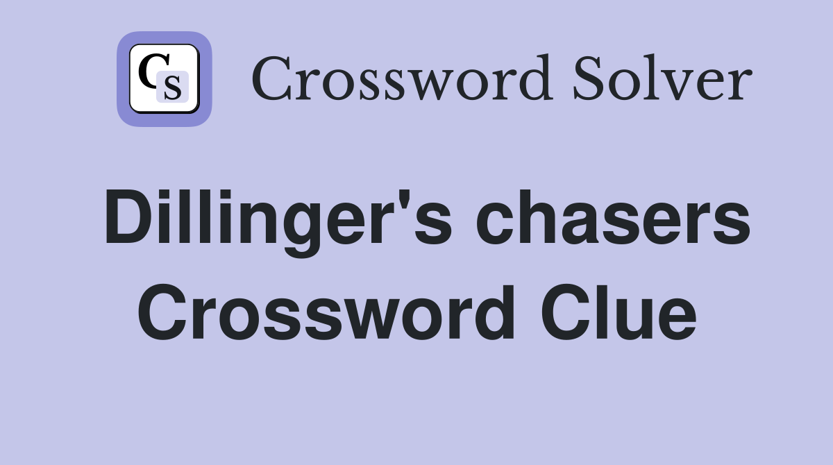 Dillinger's chasers Crossword Clue