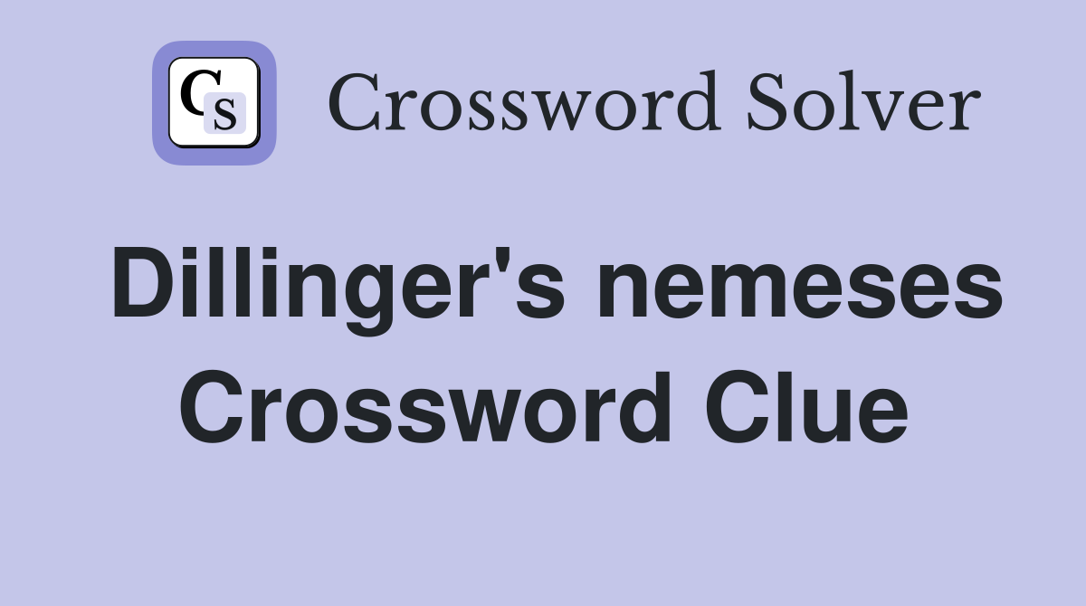 Dillinger's nemeses Crossword Clue