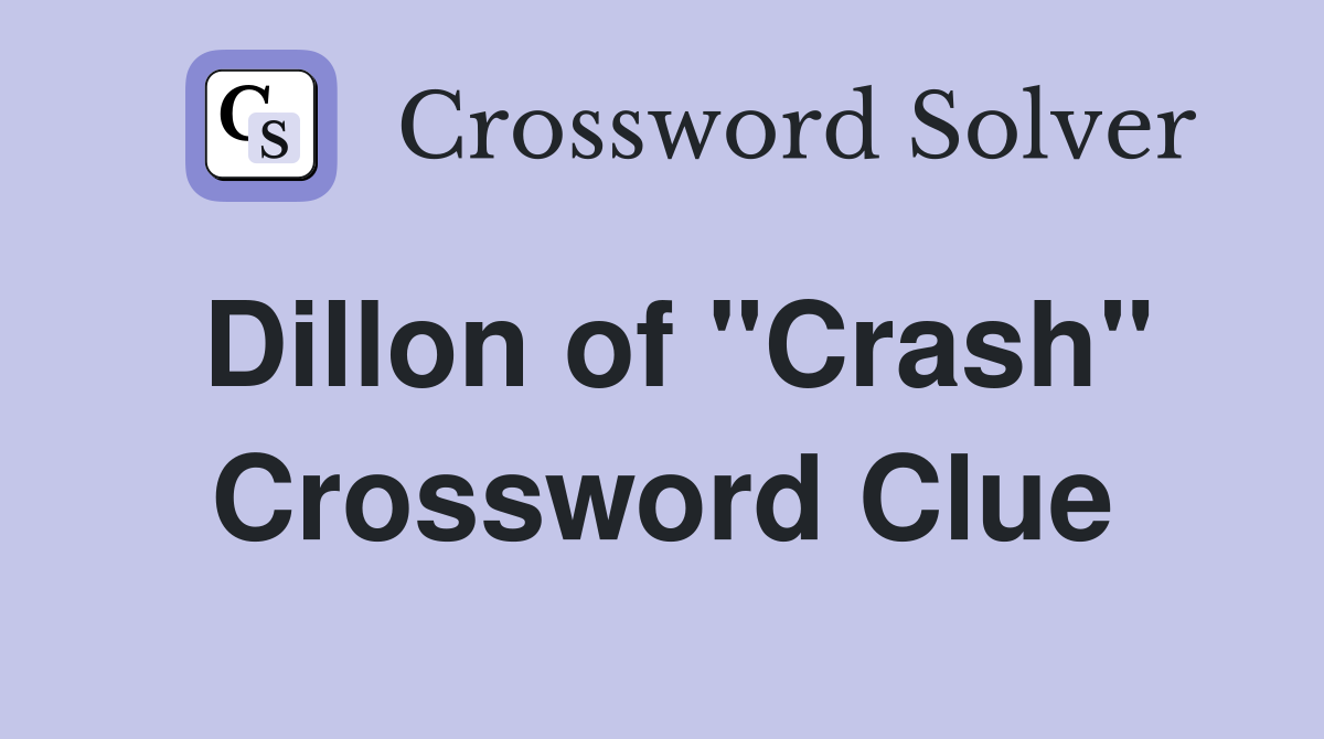Dillon of "Crash" Crossword Clue