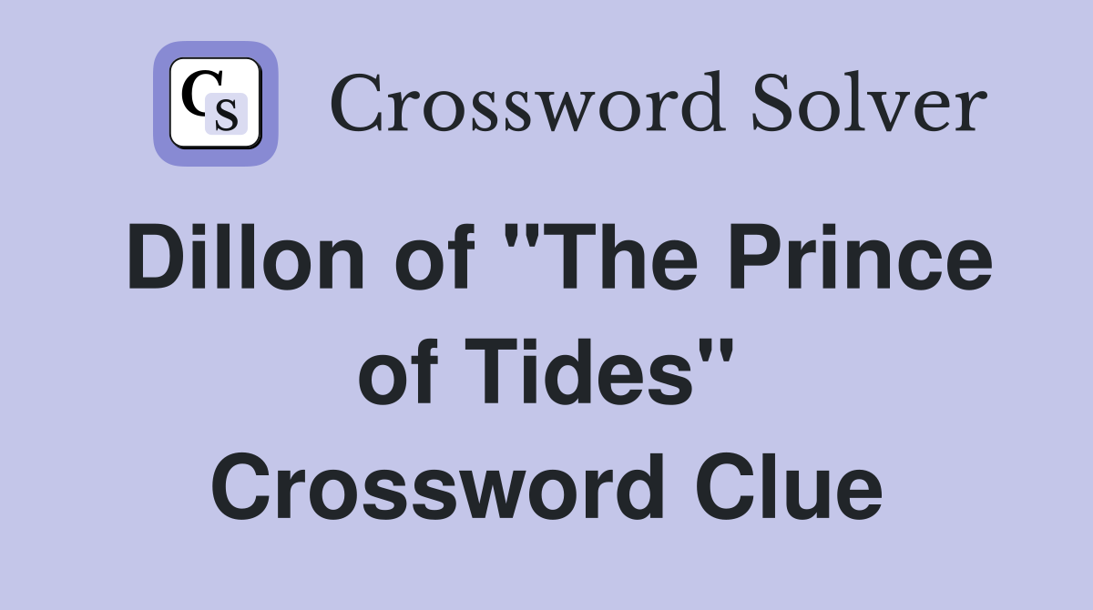 Dillon of "The Prince of Tides" Crossword Clue