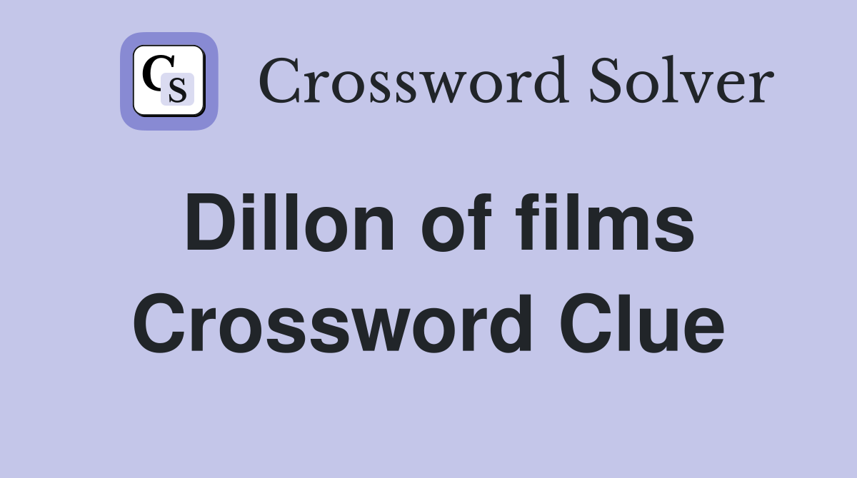 Dillon of films Crossword Clue