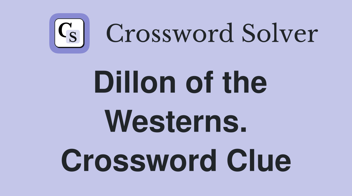 Dillon of the Westerns. Crossword Clue