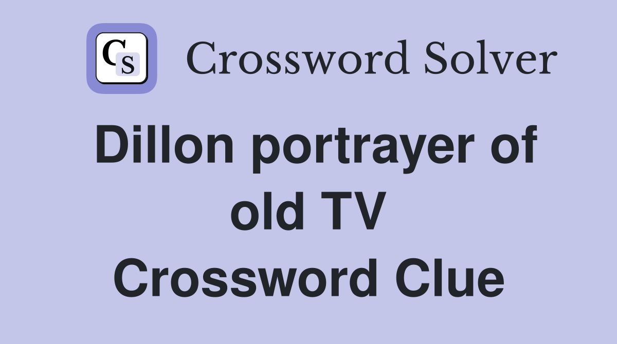Dillon portrayer of old TV Crossword Clue